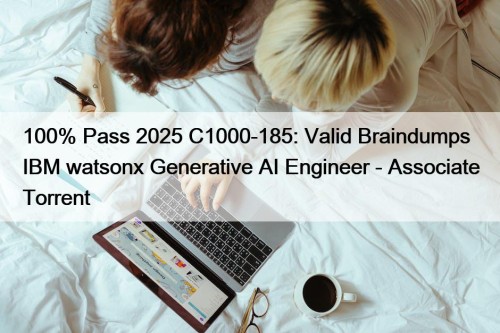 100% Pass 2025 C1000-185: Valid Braindumps IBM watsonx ...